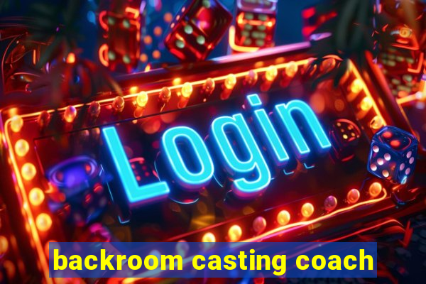 backroom casting coach